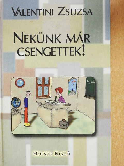 Valentini Zsuzsa - Nekünk már csengettek! [antikvár]