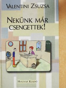 Valentini Zsuzsa - Nekünk már csengettek! [antikvár]