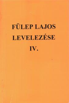 F. CSANAK DÓRA - Fülep Lajos levelezése IV. [antikvár]