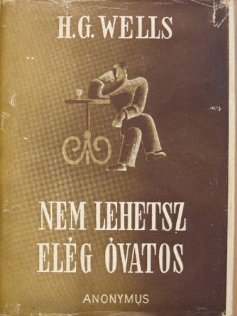 H. G. Wells - Nem lehetsz elég óvatos [antikvár]