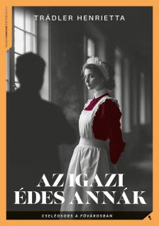 Trádler Henrietta - Az igazi Édes Annák