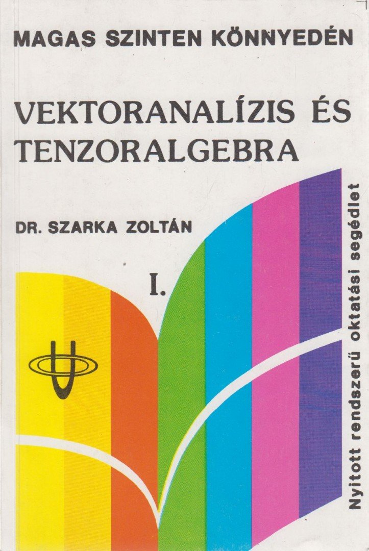 Dr. Szarka Zoltán - Vektoranalízis és tenzoralgebra I. [antikvár]