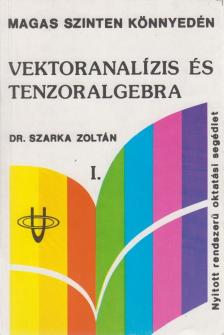 Dr. Szarka Zoltán - Vektoranalízis és tenzoralgebra I. [antikvár]