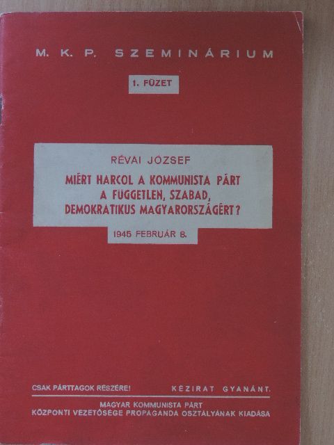 Révai József - Miért harcol a Kommunista Párt a független, szabad, demokratikus Magyarországért? [antikvár]