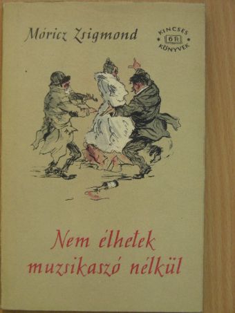 Móricz Zsigmond - Nem élhetek muzsikaszó nélkül/Kivilágos kivirradtig [antikvár]