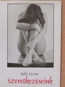 Bella István - Szeretkezéseink (dedikált példány) [antikvár]
