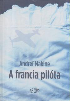 Andrei Makine - A francia pilóta [antikvár]
