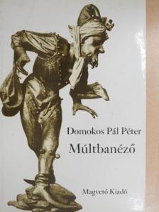 Domokos Pál Péter - Múltbanéző [antikvár]