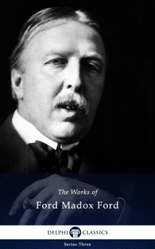 Ford Madox Ford - Delphi Works of Ford Madox Ford (Illustrated) [eKönyv: epub, mobi]