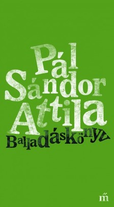 Pál Sándor Attila - Balladáskönyv [eKönyv: epub, mobi]