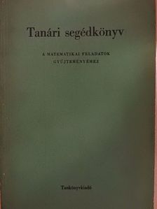 Dr. Korányi Erzsébet - Tanári segédkönyv A matematikai feladatok gyűjteményéhez [antikvár]