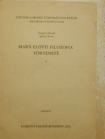 Szigeti József - Marx előtti filozófia története V. [antikvár]