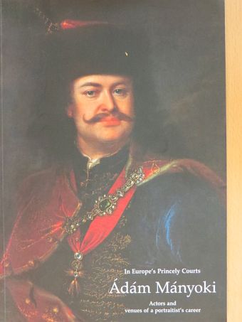 In Europe's Princely Courts - Ádám Mányoki [antikvár]