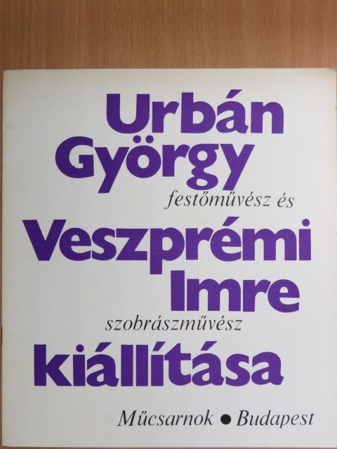 Csoóri Sándor - Urbán György festőművész és Veszprémi Imre szobrászművész kiállítása [antikvár]
