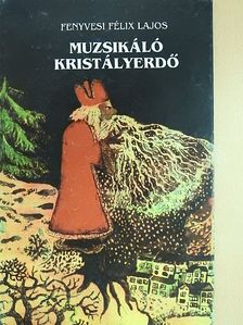Fenyvesi Félix Lajos - Muzsikáló kristályerdő (dedikált példány) [antikvár]