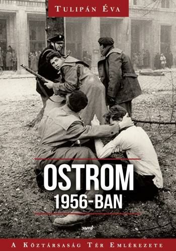 Tulipán Éva - Ostrom 1956-ban - A Köztársaság Tér Emlékezete [eKönyv: epub, mobi]