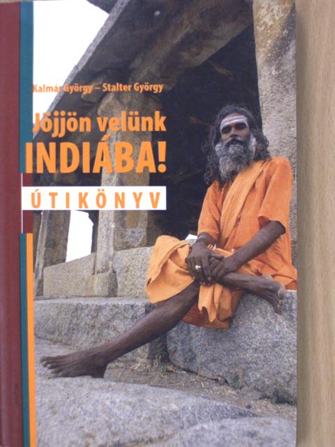 Kalmár György - Jöjjön velünk Indiába! [antikvár]