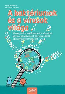 Susan Schädlich - A baktériumok és a vírusok világa - Minden, amit a baktériumokról, a vírusokról, köztük a koronavírusról, illetve az ellenük való védekezésről tudni k