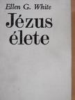 Ellen G. White - Jézus élete [antikvár]