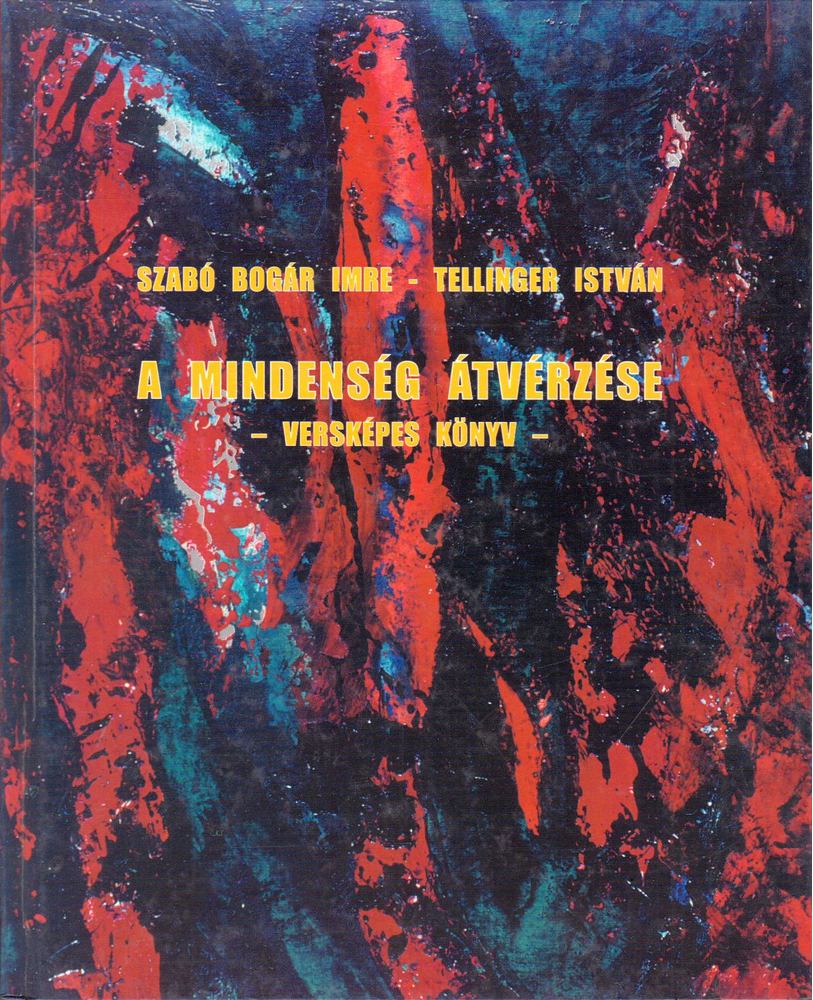 Szabó Bogár Imre, Tellinger István - A mindenség átvérzése [antikvár]