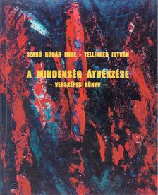 Szabó Bogár Imre, Tellinger István - A mindenség átvérzése [antikvár]