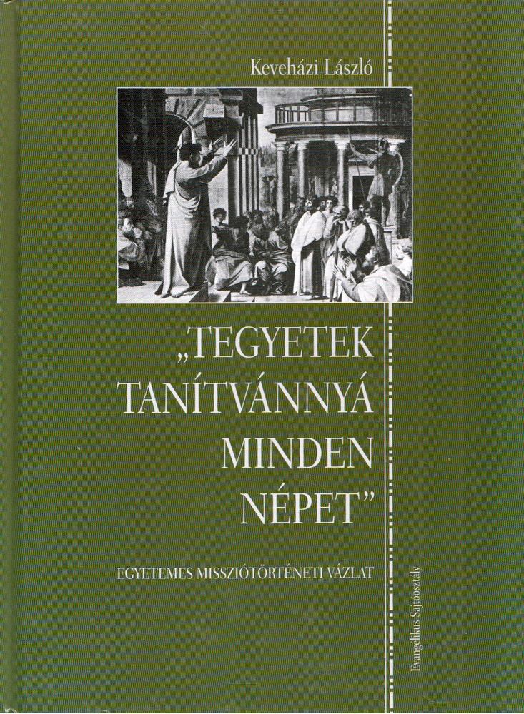 Keveházi László - "Tegyetek tanítvánnyá minden népet" - Egyetemes missziótörténeti vázlat [antikvár]