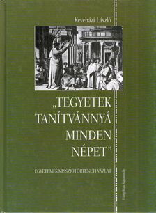 Keveházi László - "Tegyetek tanítvánnyá minden népet" - Egyetemes missziótörténeti vázlat [antikvár]