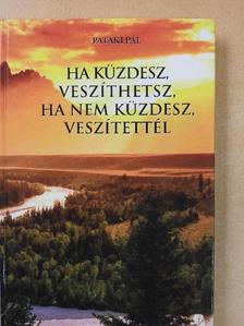 Pataki Pál - Ha küzdesz, veszíthetsz, ha nem küzdesz, veszítettél (dedikált példány) [antikvár]