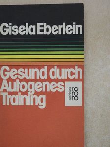 Gisela Eberlein - Gesund durch Autogenes Training [antikvár]