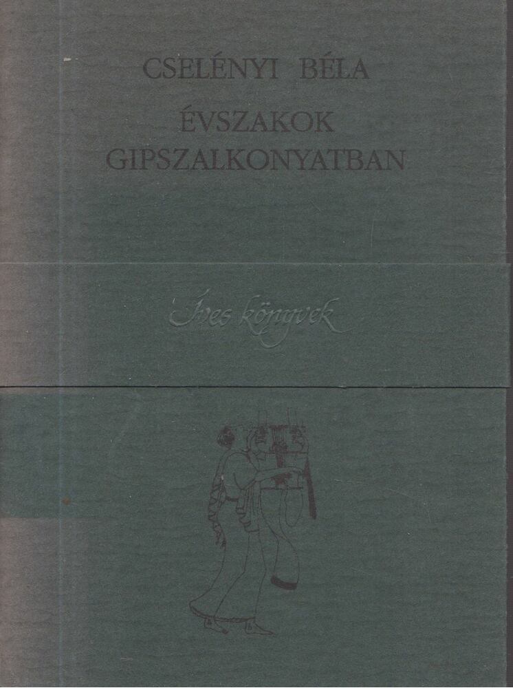 Cselényi Béla - Évszakok gipszalkonyatban [antikvár]