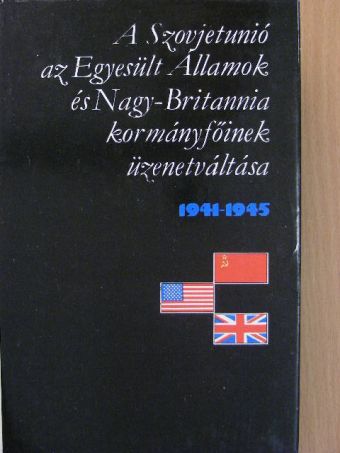 A Szovjetunió, az Egyesült Államok és Nagy-Britannia kormányfőinek üzenetváltása II. (töredék) [antikvár]