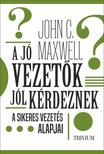 John C. Maxwell - A jó vezetők jól kérdeznek