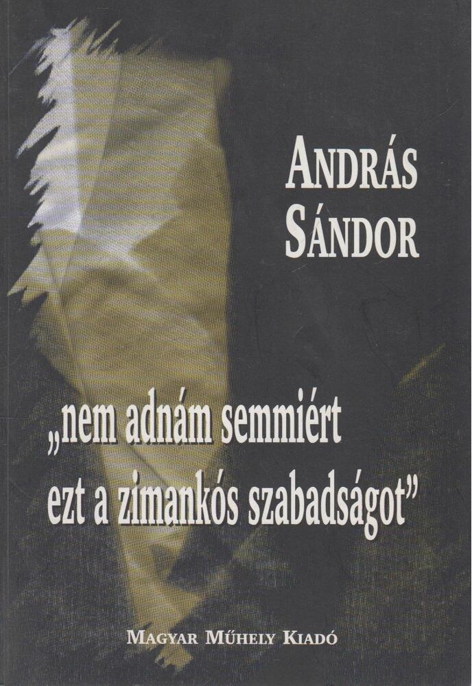 András Sándor - "nem adnám semmiért ezt a zimankós szabadságot" [antikvár]