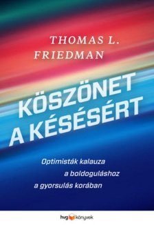 Thomas L. Friedman - Köszönet a késésért - Optimisták kalauza a boldoguláshoz a gyorsulás korában [antikvár]