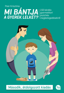Peer Krisztina - Mi bántja a gyerek lelkét? (Második, átdolgozott kiadás)