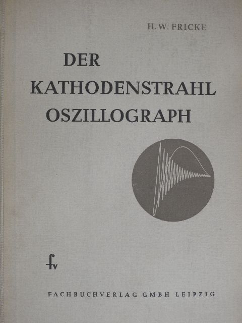 H. W. Fricke - Der kathodenstrahl oszillograph [antikvár]