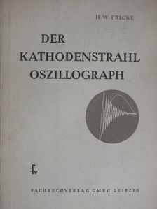 H. W. Fricke - Der kathodenstrahl oszillograph [antikvár]