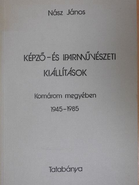 Nász János - Képző- és iparművészeti kiállítások [antikvár]