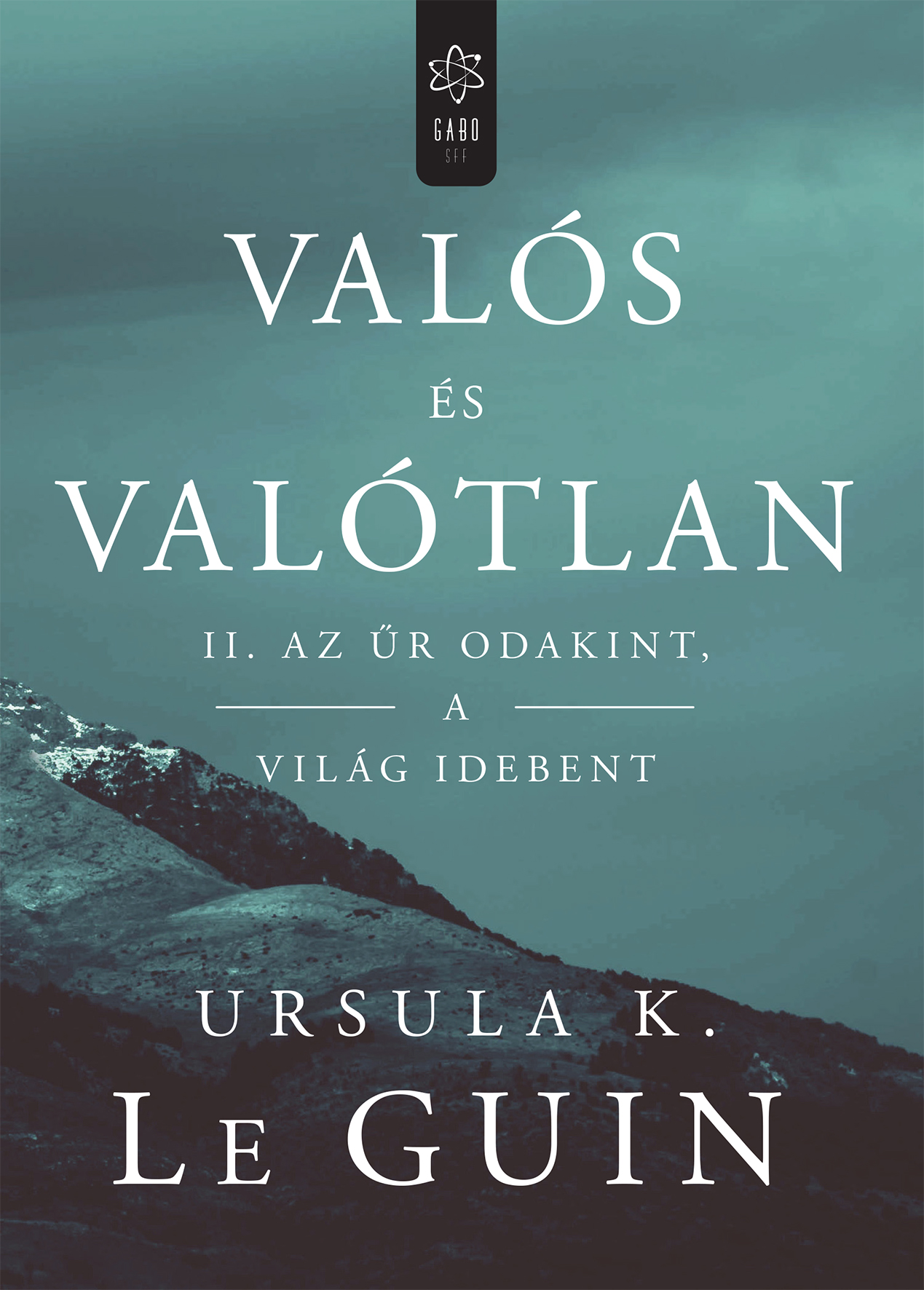 Ursula K. le Guin - Valós és valótlan II. - Az űr odakint, a világ idebent [eKönyv: epub, mobi]