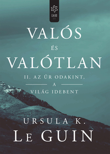 Ursula K. le Guin - Valós és valótlan II. - Az űr odakint, a világ idebent [eKönyv: epub, mobi]