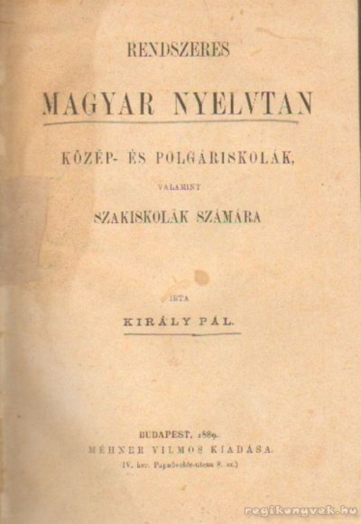 Király Pál - Rendszeres magyar nyelvtan közép- és polgáriskolák, valamint szakiskolák számára [antikvár]