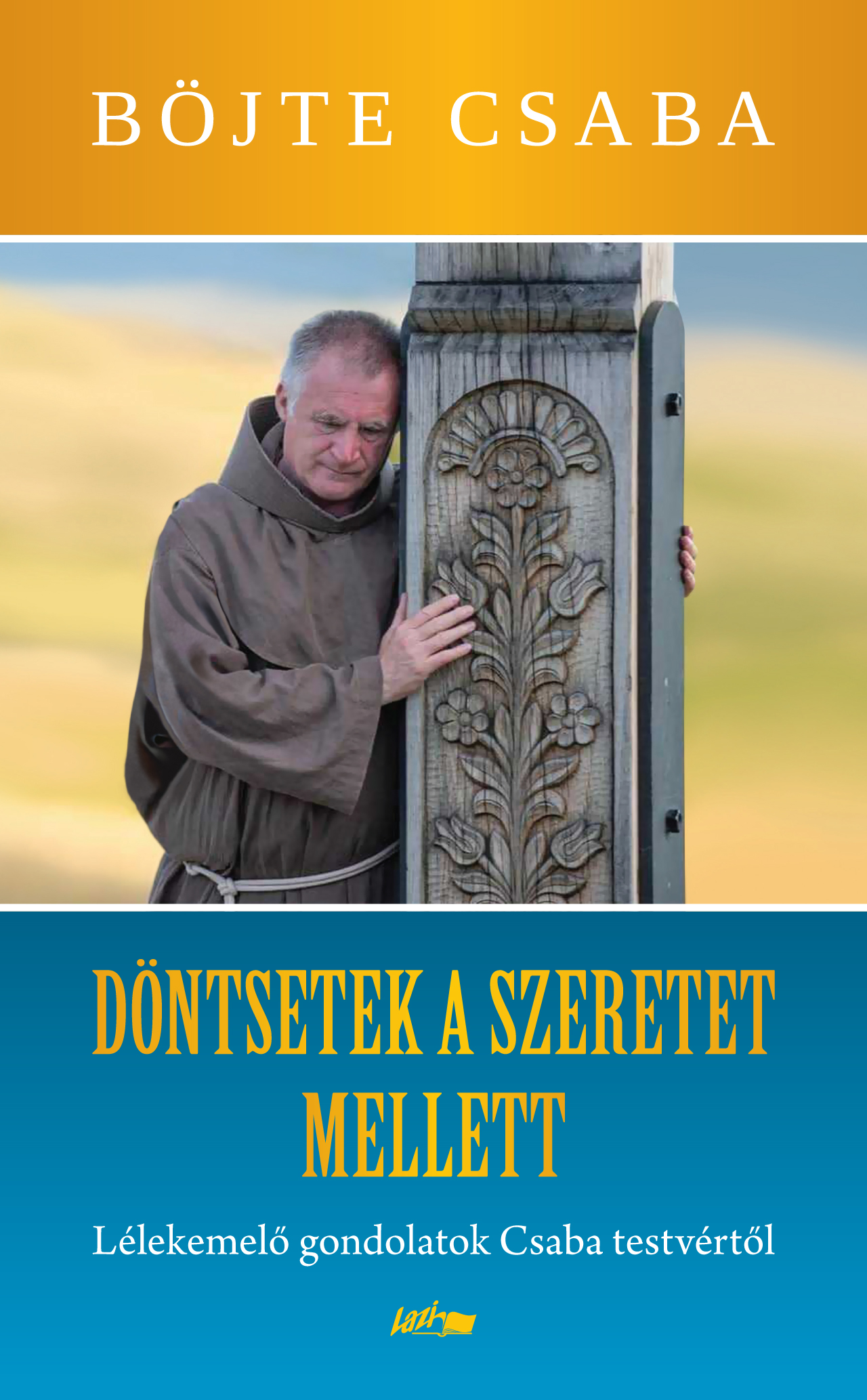 BÖJTE CSABA - Döntsetek a szeretet mellett!