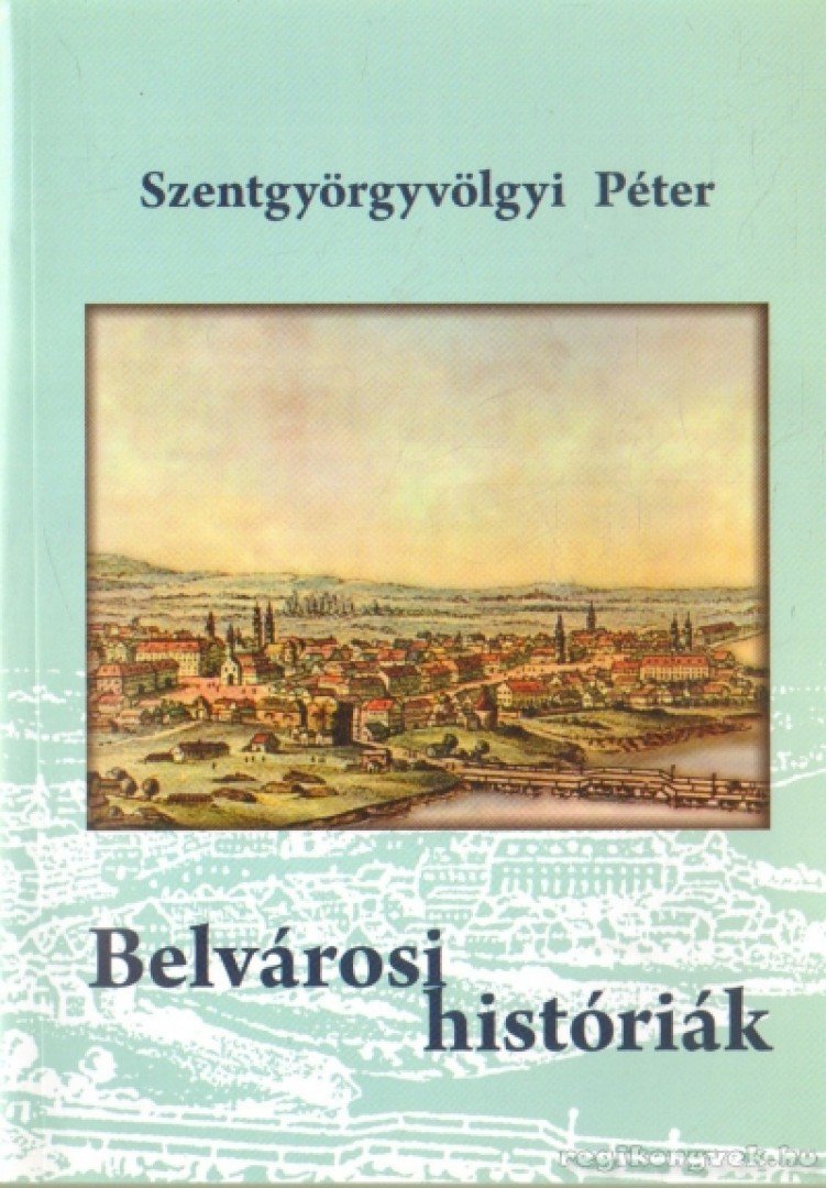 Szentgyörgyvölgyi Péter - Belvárosi históriák [antikvár]