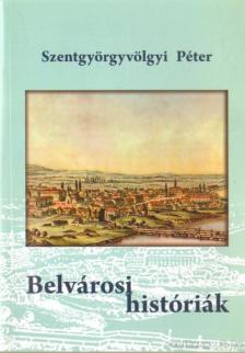 Szentgyörgyvölgyi Péter - Belvárosi históriák [antikvár]