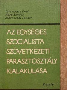 Csizmadia Ernő - Az egységes szocialista szövetkezeti parasztosztály alakulása [antikvár]
