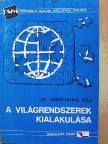 Dr. Veresegyházi Béla - A világrendszerek kialakulása [antikvár]