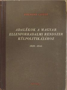 Zsigmond László - Adalékok a magyar ellenforradalmi rendszer külpolitikájához [antikvár]