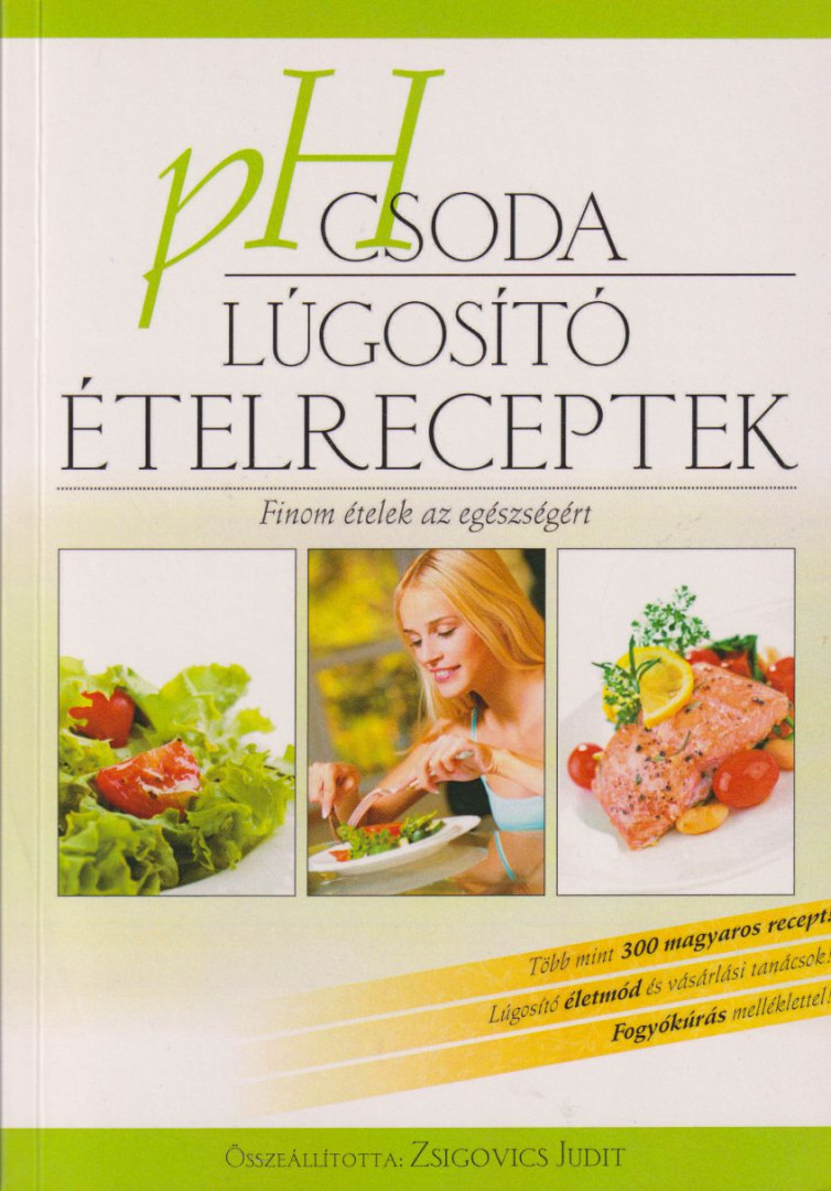 Zsigovics Judit - pH csoda - Lúgosító ételreceptek [antikvár]