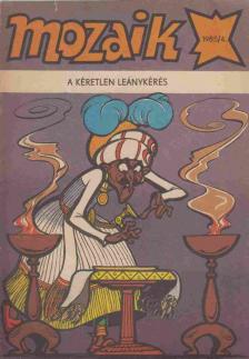 A kéretlen leánykérés (Mozaik 1985/4.) [antikvár]