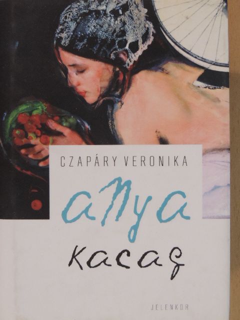 Czapáry Veronika - Anya kacag [antikvár]